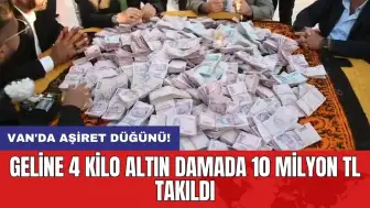 Van'da aşiret düğünü! Geline 4 kilo altın damada 10 milyon TL takıldı