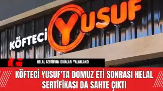 Köfteci Yusuf'ta Domuz Eti Sonrası Helal Sertifikası da Sahte Çıktı