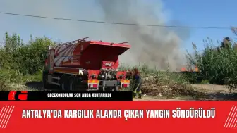 Antalya'da Kargılık Alanda Çıkan Yangın Söndürüldü