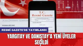 Yargıtay ve Danıştay’a yeni üyeler seçildi: Resmi Gazete'de yayımlandı