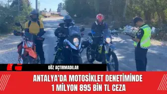 Antalya'da motosiklet denetiminde 1 milyon 895 bin TL ceza