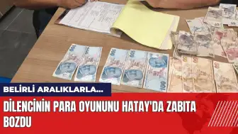 Dilencinin para oyununu Hatay'da zabıta ekipleri bozdu!