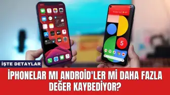 iPhonelar Mı Android'ler Mi Daha Fazla Değer Kaybediyor?