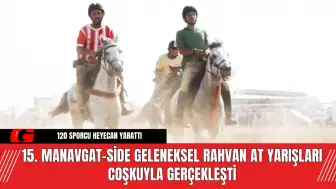 15. Manavgat-Side Geleneksel Rahvan At Yarışları Coşkuyla Gerçekleşti