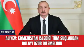 Aliyev: Ermenistan İşlediği Tüm Suçlardan Dolayı Özür Dilemelidir