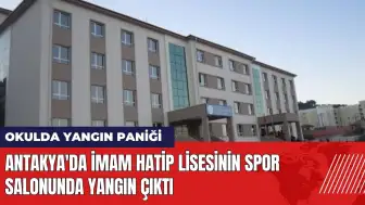 Antakya'da İmam Hatip lisesinin spor salonunda yangın çıktı