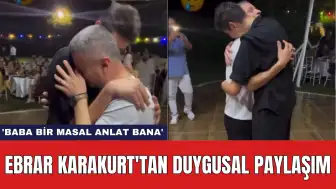 Ebrar Karakurt'tan duygusal paylaşım: 'Baba bir masal anlat bana'