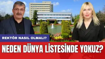 Rektör nasıl olmalı? Neden dünya listesinde yokuz?