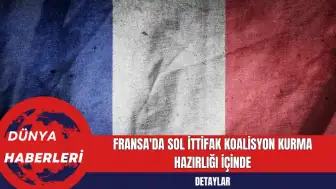 Fransa'da Sol İttifak Koalisyon Kurma Hazırlığı İçinde