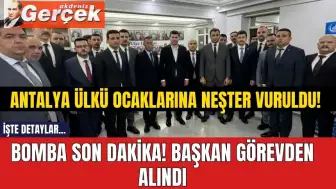 Bomba son dakika! Antalya Ülkü Ocaklarına neşter vuruldu! Başkan görevden alındı