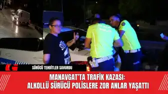 Manavgat’ta Trafik Kazası: Alkollü Sürücü Polislere Zor Anlar Yaşattı