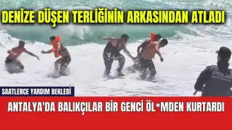 Antalya'da plaj terliği can alacaktı! Balıkçılar kurtardı