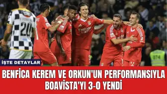 Benfica Kerem ve Orkun'un Performansıyla Boavista'yı 3-0 Yendi