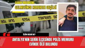 Antalya'nın Serik ilçesinde polis memuru evinde ölü bulundu