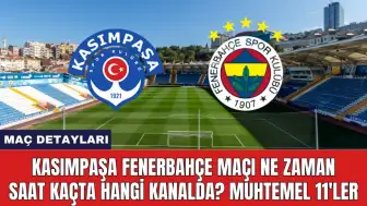 Kasımpaşa Fenerbahçe Maçı Ne Zaman Saat Kaçta Hangi Kanalda?