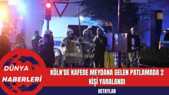 Köln'de Kafede Meydana Gelen Patlamada 2 Kişi Yaralandı