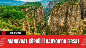 Manavgat Köprülü Kanyon'da Fırsat