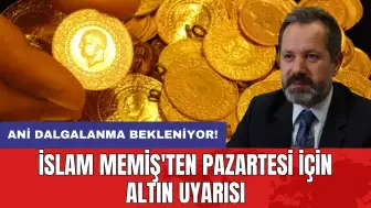 İslam Memiş'ten pazartesi için altın uyarısı: Ani dalgalanma bekleniyor!