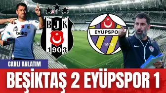 Beşiktaş – Eyüpspor Maçı Canlı Anlatım