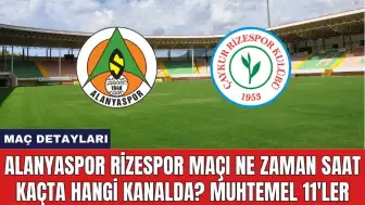 Alanyaspor Rizespor Maçı Ne Zaman Saat Kaçta Hangi Kanalda?