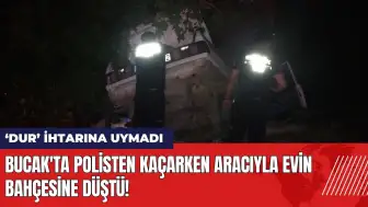 Bucak'ta polisten kaçarken aracıyla evin bahçesine düştü!