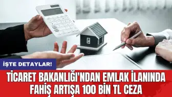 Ticaret Bakanlığı'ndan emlak ilanında fahiş artışa 100 bin TL ceza