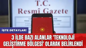 3 ilde bazı alanlar 'teknoloji geliştirme bölgesi' olarak belirlendi