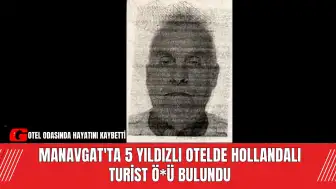 Manavgat'ta 5 Yıldızlı Otelde Hollandalı Turist Ö*ü Bulundu