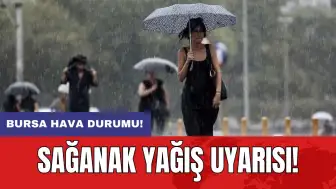 Bursa hava durumu: Sağanak yağış uyarısı!