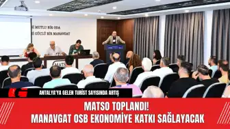 MATSO Toplandı! Manavgat OSB Ekonomiye Katkı Sağlayacak