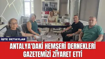 Antalya'daki Hemşeri Dernekleri Gazetemizi Ziyaret Etti