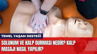 Solunum ve kalp durması nedir? Kalp masajı nasıl yapılır?