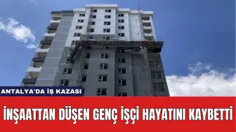 Antalya'da İş Kazası: İnşaattan Düşen İşçi Hayatını Kaybetti