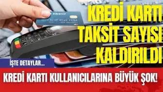 Kredi kartı kullanıcılarına büyük şok! Kredi kartı taksit sayısı kaldırıldı