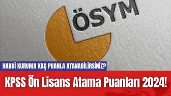 KPSS Ön Lisans Atama Puanları 2024! Hangi Kuruma Kaç Puanla Atanabilirsiniz?