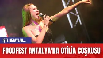 Foodfest Antalya'da Otilia coşkusu