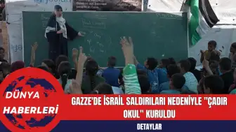 Gazze'de İsrail Saldırıları Nedeniyle "Çadır Okul" Kuruldu