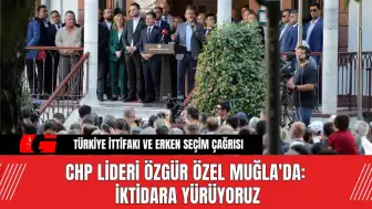 CHP Lideri Özgür Özel Muğla'da: İktidara Yürüyoruz