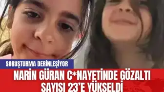 Narin Güran C*nayetinde Gözaltı Sayısı 23’e Yükseldi