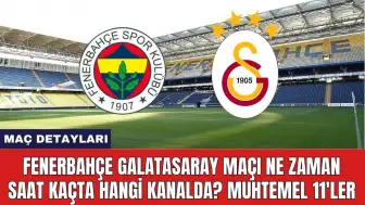 Fenerbahçe Galatasaray Maçı Ne Zaman Saat Kaçta Hangi Kanalda?