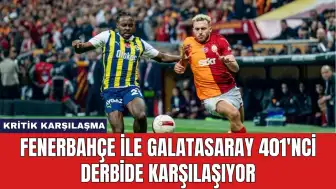 Fenerbahçe ile Galatasaray 401'nci Derbide Karşılaşıyor