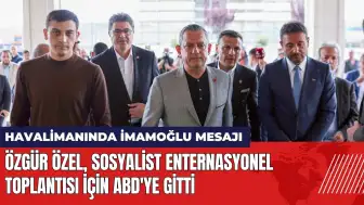 Özgür Özel ABD'ye gitti! Havalimanında İmamoğlu mesajı