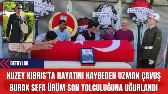 Kuzey Kıbrıs'ta Hayatını Kaybeden Uzman Çavuş Burak Sefa Ürüm Son Yolculuğuna Uğurlandı