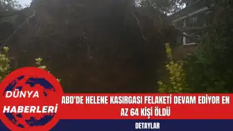 ABD'de Helene Kasırgası Felaketi Devam Ediyor: En Az 64 Kişi Öldü