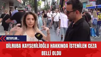 Dilruba Kayserilioğlu Hakkında İstenilen Ceza Belli Oldu