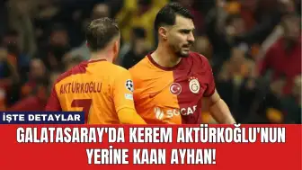 Galatasaray'da Kerem Aktürkoğlu'nun Yerine Kaan Ayhan!