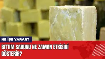 Bıttım sabunu ne işe yarar? Bıttım sabunu ne zaman etkisini gösterir?