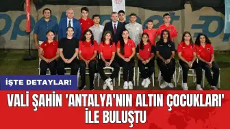 Vali Şahin 'Antalya'nın altın çocukları' ile buluştu