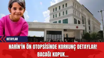 Narin'in Ön Otopsisinde Korkunç Detaylar! Bacağı Kopuk...