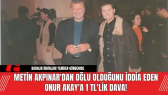 Metin Akpınar'dan oğlu olduğunu iddia eden Onur Akay'a 1 TL'lik dava!